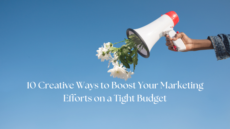 10 Creative Ways to Boost Your Marketing Efforts on a Tight Budget