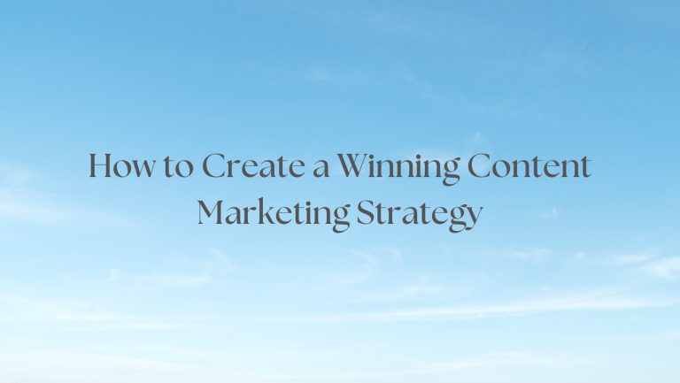 How to Create a Winning Content Marketing Strategy