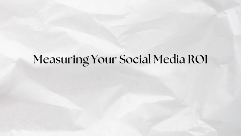 Measuring Your Social Media ROI: Key Metrics to Track for Success